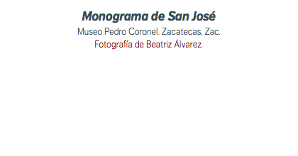 Monograma de San José Museo Pedro Coronel. Zacatecas, Zac. Fotografía de Beatriz Álvarez.