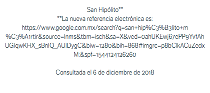 San Hipólito** **La nueva referencia electrónica es: https://www.google.com.mx/search?q=san+hip%C3%B3lito+m%C3%A1rtir&source=lnms&tbm=isch&sa=X&ved=0ahUKEwj67ePP9YvfAhUGIqwKHX_sBnIQ_AUIDygC&biw=1280&bih=868#imgrc=p8bClkACuZedxM:&spf=1544124126260 Consultada el 6 de diciembre de 2018