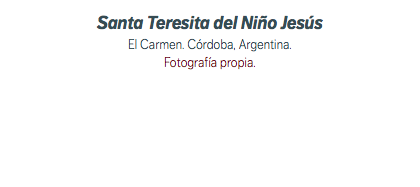 Santa Teresita del Niño Jesús El Carmen. Córdoba, Argentina. Fotografía propia.