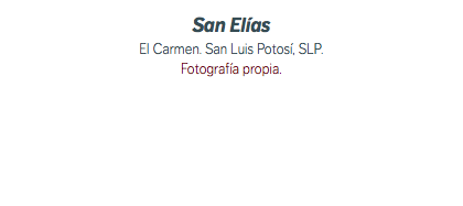 San Elías El Carmen. San Luis Potosí, SLP. Fotografía propia.