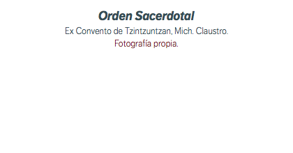 Orden Sacerdotal Ex Convento de Tzintzuntzan, Mich. Claustro. Fotografía propia.