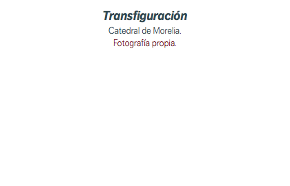 Transfiguración Catedral de Morelia. Fotografía propia.