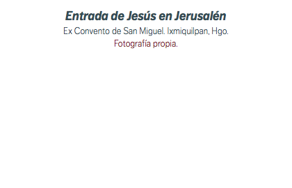 Entrada de Jesús en Jerusalén Ex Convento de San Miguel. Ixmiquilpan, Hgo. Fotografía propia.