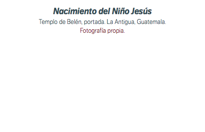 Nacimiento del Niño Jesús Templo de Belén, portada. La Antigua, Guatemala. Fotografía propia.