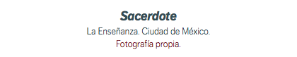 Sacerdote La Enseñanza. Ciudad de México. Fotografía propia.