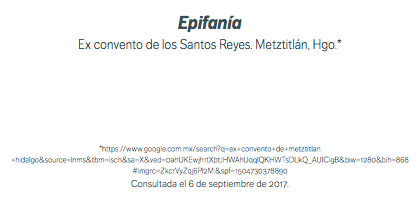 Epifanía Ex convento de los Santos Reyes. Metztitlán, Hgo.* *https://www.google.com.mx/search?q=ex+convento+de+metztitlan+hidalgo&source=lnms&tbm=isch&sa=X&ved=0ahUKEwjh1tXbtJHWAhUqqlQKHWTsDLkQ_AUICigB&biw=1280&bih=868#imgrc=ZkcrVyZqj6Pl2M:&spf=1504730378890 Consultada el 6 de septiembre de 2017.