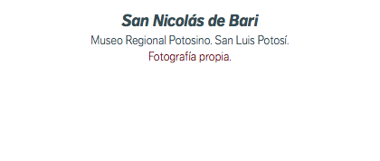 San Nicolás de Bari Museo Regional Potosino. San Luis Potosí. Fotografía propia.
