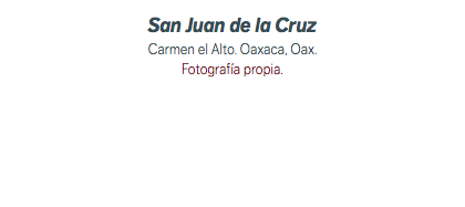 San Juan de la Cruz Carmen el Alto. Oaxaca, Oax. Fotografía propia. 