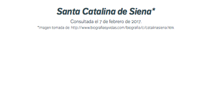Santa Catalina de Siena* Consultada el 7 de febrero de 2017. *Imagen tomada de: http://www.biografiasyvidas.com/biografia/c/catalinasiena.htm. 