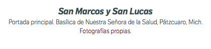 San Marcos y San Lucas Portada principal. Basílica de Nuestra Señora de la Salud, Pátzcuaro, Mich. Fotografías propias. 