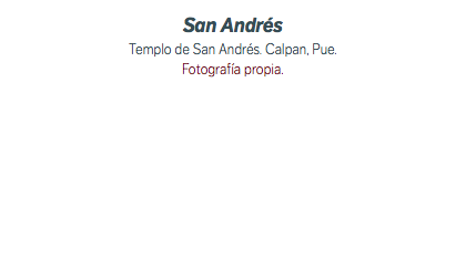 San Andrés Templo de San Andrés. Calpan, Pue. Fotografía propia. 