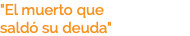 "El muerto que saldó su deuda"