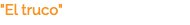 "El truco"