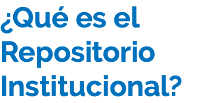 ¿Qué es el Repositorio Institucional?