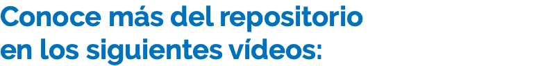 Conoce más del repositorio en los siguientes vídeos: